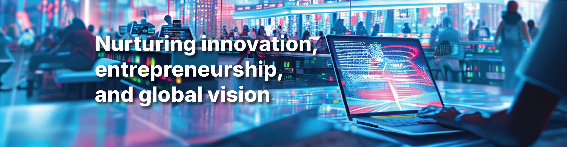 Nurturing innovation, entrepreneurship, and global vision